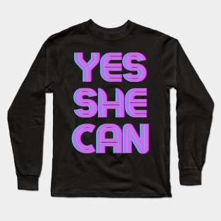 yes she can Long Sleeve T-Shirt